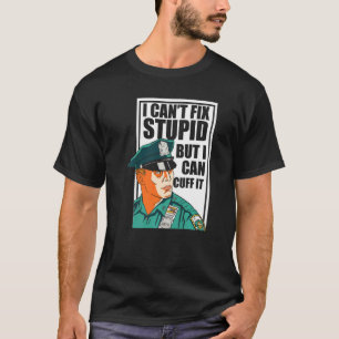 I Cant Fix Stupid But I Can Cuff It Blue Line Poli T-Shirt