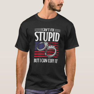 I Cant Fix Stupid But I Can Cuff It Blue Line Poli T-Shirt