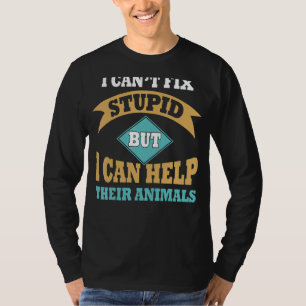 I Can't Fix Stupid But I Can Help Their Animals T-Shirt