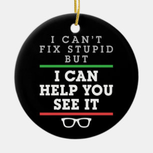 I Can't Fix Stupid But I Can Help You See It Ceramic Tree Decoration
