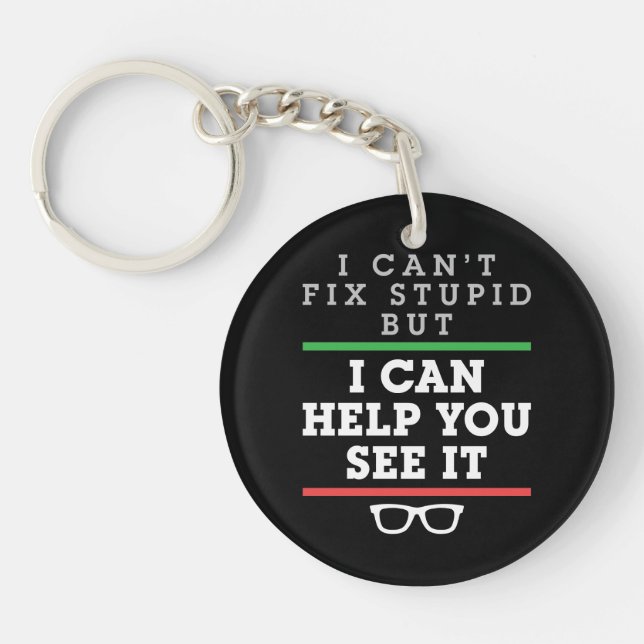 I Can't Fix Stupid But I Can Help You See It Key Ring (Front)