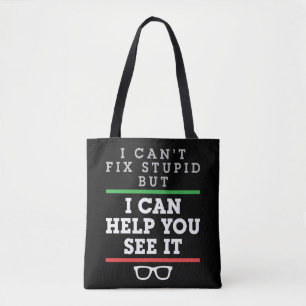 I Can't Fix Stupid But I Can Help You See It Tote Bag
