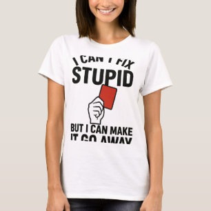 I Can't Fix Stupid But I Can Make It Go Away Socce T-Shirt