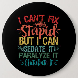 i can't Fix Stupid But i can sedate it Funny Nurse 6 Cm Round Badge