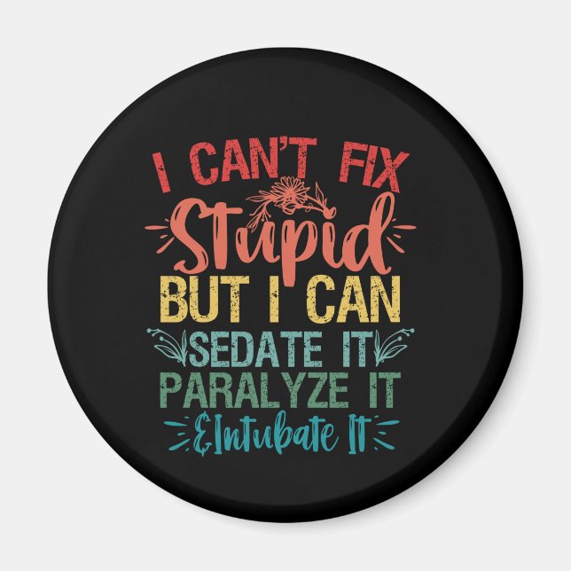 i can't Fix Stupid But i can sedate it Funny Nurse Magnet (Front)