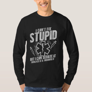 I CAN'T FIX STUPID BUT I CAN SEDATE IT Funny Param T-Shirt