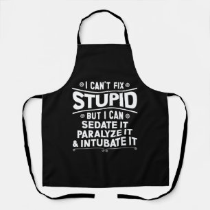 I Can't Fix Stupid But I Can Sedate It Paralyse It Apron