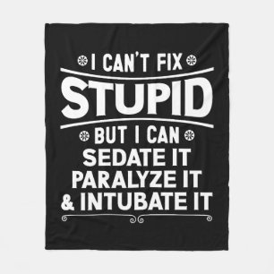 I Can't Fix Stupid But I Can Sedate It Paralyse It Fleece Blanket