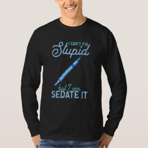 I can't fix stupid but I can sedate it  sedate T-Shirt