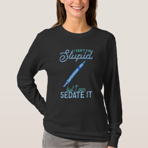 I can't fix stupid but I can sedate it  sedate T-Shirt