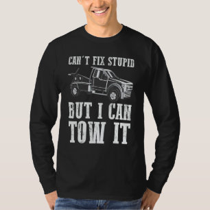 I can't fix stupid but I can tow it 3 T-Shirt