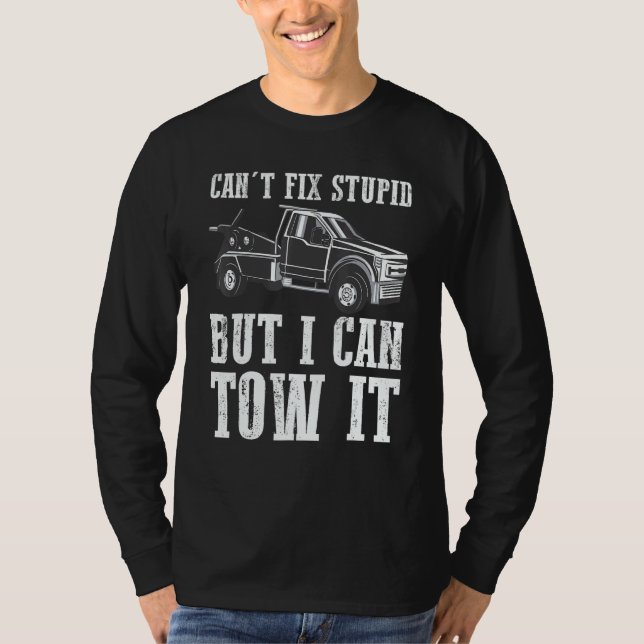 I can't fix stupid but I can tow it 3 T-Shirt (Front)