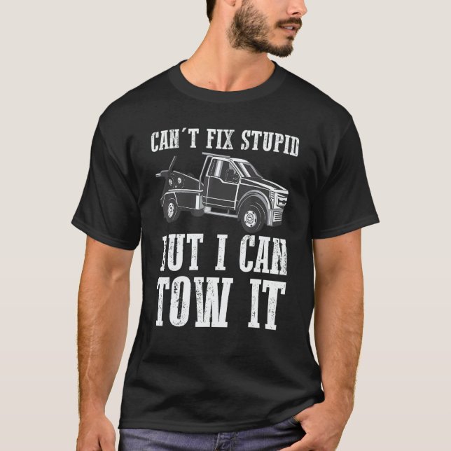 I can't fix stupid but I can tow it 3 T-Shirt (Front)