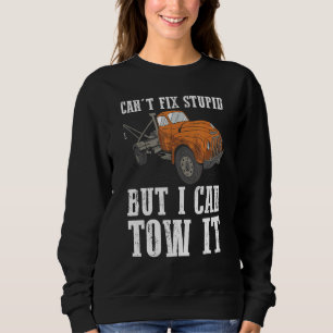 I can't fix stupid but I can tow it 6 Sweatshirt