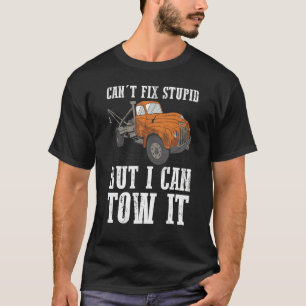 I can't fix stupid but I can tow it 6 T-Shirt