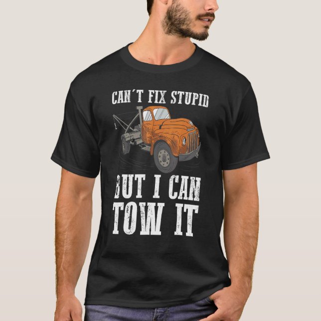 I can't fix stupid but I can tow it 6 T-Shirt (Front)