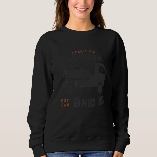 I can't fix stupid but I can tow it  7 Sweatshirt (Front)