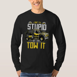 I Can't Fix Stupid But I Can Tow It Funny Tow Truc T-Shirt