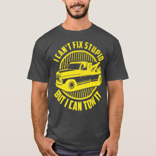 I Can't Fix Stupid But I Can Tow It - Tow Truck Op T-Shirt