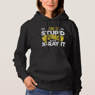 I Cant Fix Stupid But I Can X Ray It Radiology Hoodie