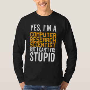 I Can't Fix Stupid - Funny Computer Research Scien T-Shirt