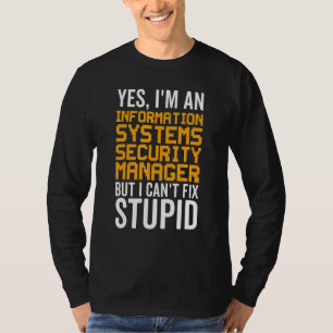 I Can't Fix Stupid - Information Systems Security T-Shirt