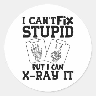 I Can't Fix Stupid Radiology Tech Technologist Classic Round Sticker