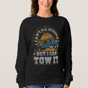 I Can't Fix Stupid Trucker Tow Truck Driver Wrecke Sweatshirt