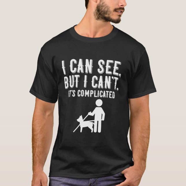 I Cant Funny Blindness Vision Loss And Visually Im T-Shirt (Front)