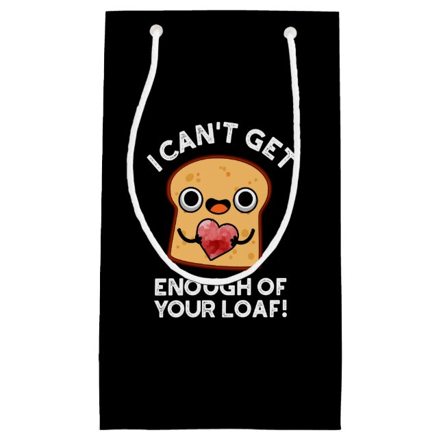 I Can't Get Enough Of Your Loaf Bread Pun Dark BG Small Gift Bag (Front)