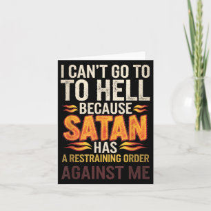 I Can't Go To Hell Because Satan Has A Restrain... Card