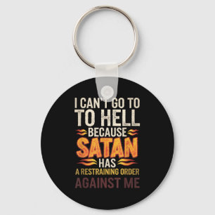 I Can't Go To Hell Because Satan Has A Restrain... Key Ring