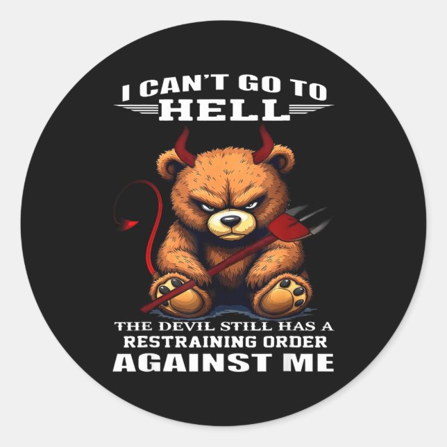 I Can't Go To Hell The Devil Still Has A Restraini Classic Round Sticker (Front)