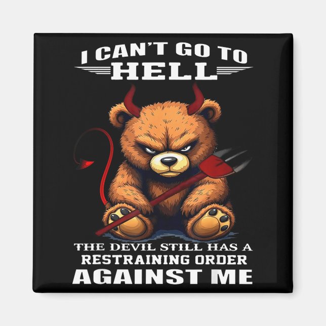 I Can't Go To Hell The Devil Still Has A Restraini Magnet (Front)