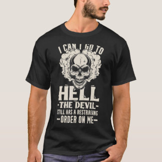 I Can't Go To Hell The Devil Still Has a Restraini T-Shirt