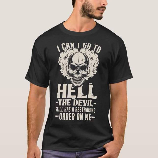 I Can't Go To Hell The Devil Still Has a Restraini T-Shirt (Front)