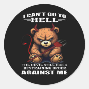 I can't go to hell the devil still has restraining classic round sticker
