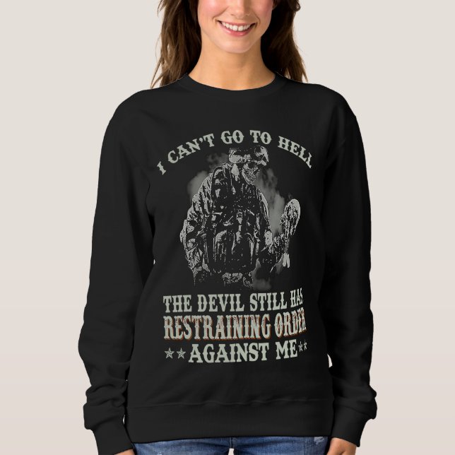 I can't go to hell the devil still has restraining sweatshirt (Front)