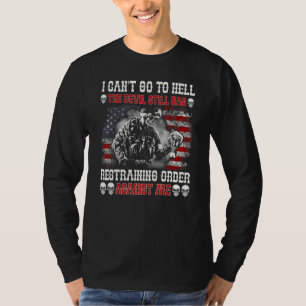 I Can't Go To Hell The Devil Still Has Restraining T-Shirt