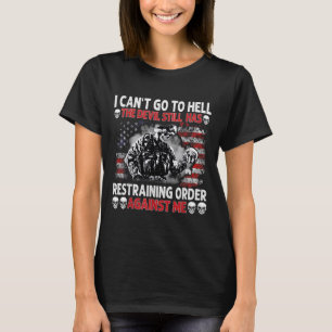 I Can't Go To Hell The Devil Still Has Restraining T-Shirt
