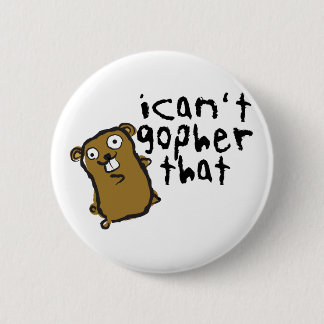 I Can't Gopher That Wacky Funny Pun 6 Cm Round Badge