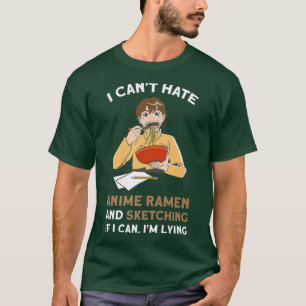 I Can't Hate Anime Ramen Sketching Anime Merch 200 T-Shirt