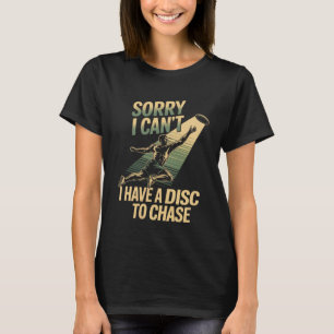 I Can't Have A Disc to Chase Flying Disc Ultimate  T-Shirt