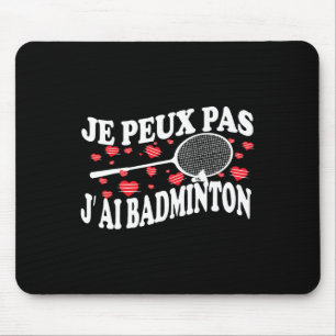 I Can't Have Badminton Bad Badminton Player Humour Mouse Pad