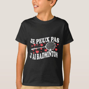 I Can't Have Badminton Bad Badminton Player Humour T-Shirt