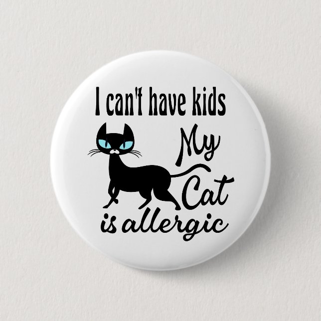 I Can't Have Kids My Cat Is Allergic 6 Cm Round Badge (Front)