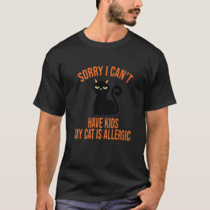 I Cant Have Kids My Cat Is Allergic Cat Mother T-Shirt