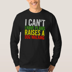 I Can't Have Plans Raises A Dog  Cute Humourous Sa T-Shirt