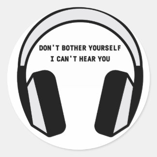 I CANT HEAR YOU  CLASSIC ROUND STICKER