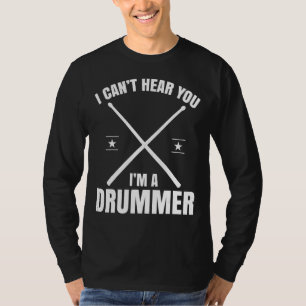I Cant Hear You Im A Drummer Drummer Drum Set T-Shirt